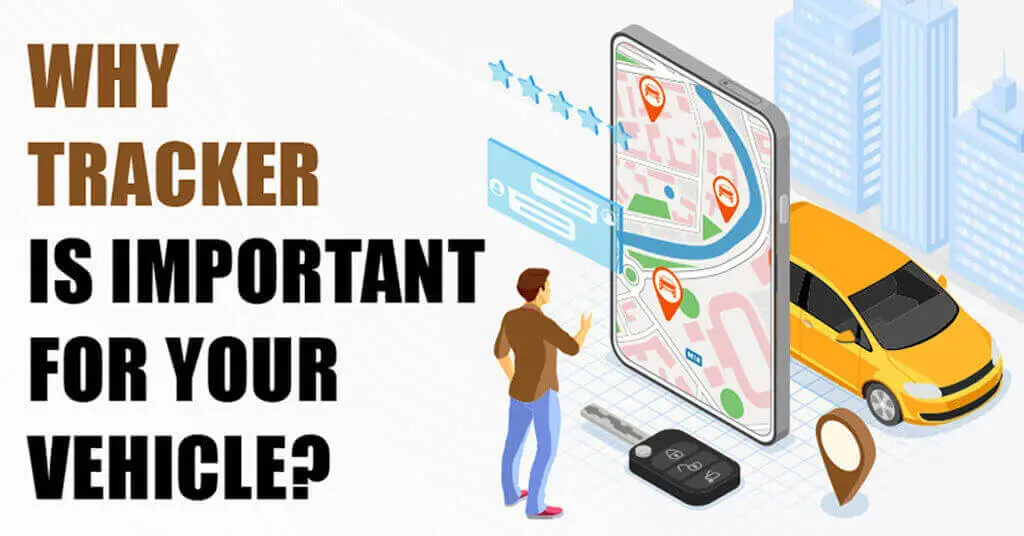 Why Tracker is Important for Your Vehicle